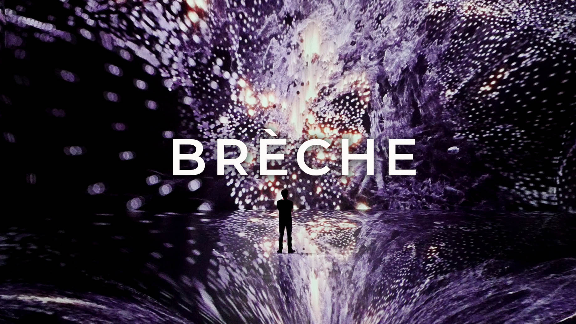 BRÈCHE • Monumental Immersive Experience